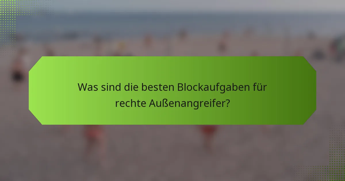 Was sind die besten Blockaufgaben für rechte Außenangreifer?