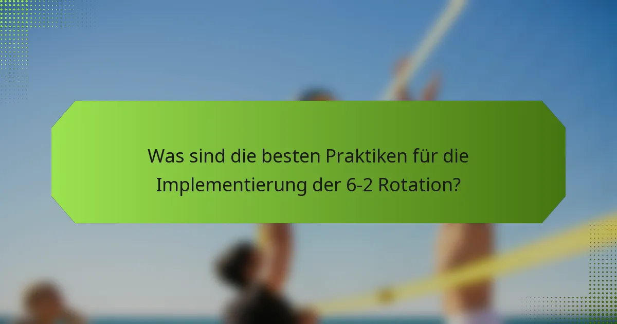 Was sind die besten Praktiken für die Implementierung der 6-2 Rotation?