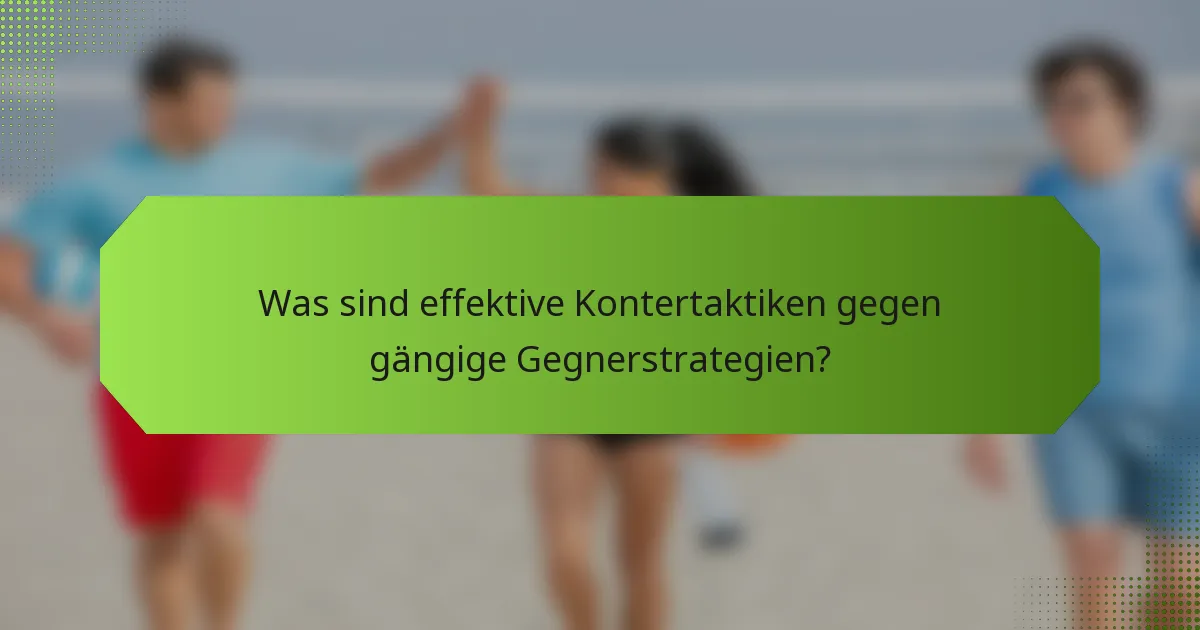 Was sind effektive Kontertaktiken gegen gängige Gegnerstrategien?