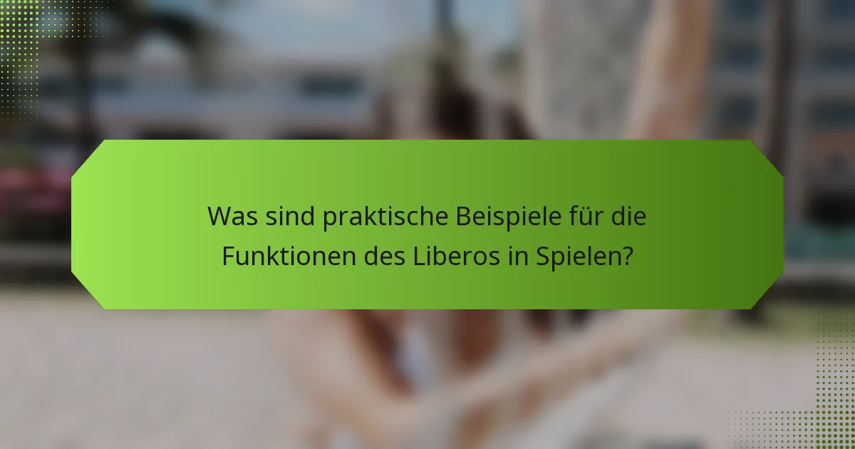 Was sind praktische Beispiele für die Funktionen des Liberos in Spielen?