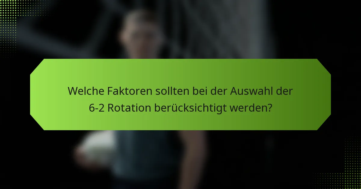 Welche Faktoren sollten bei der Auswahl der 6-2 Rotation berücksichtigt werden?