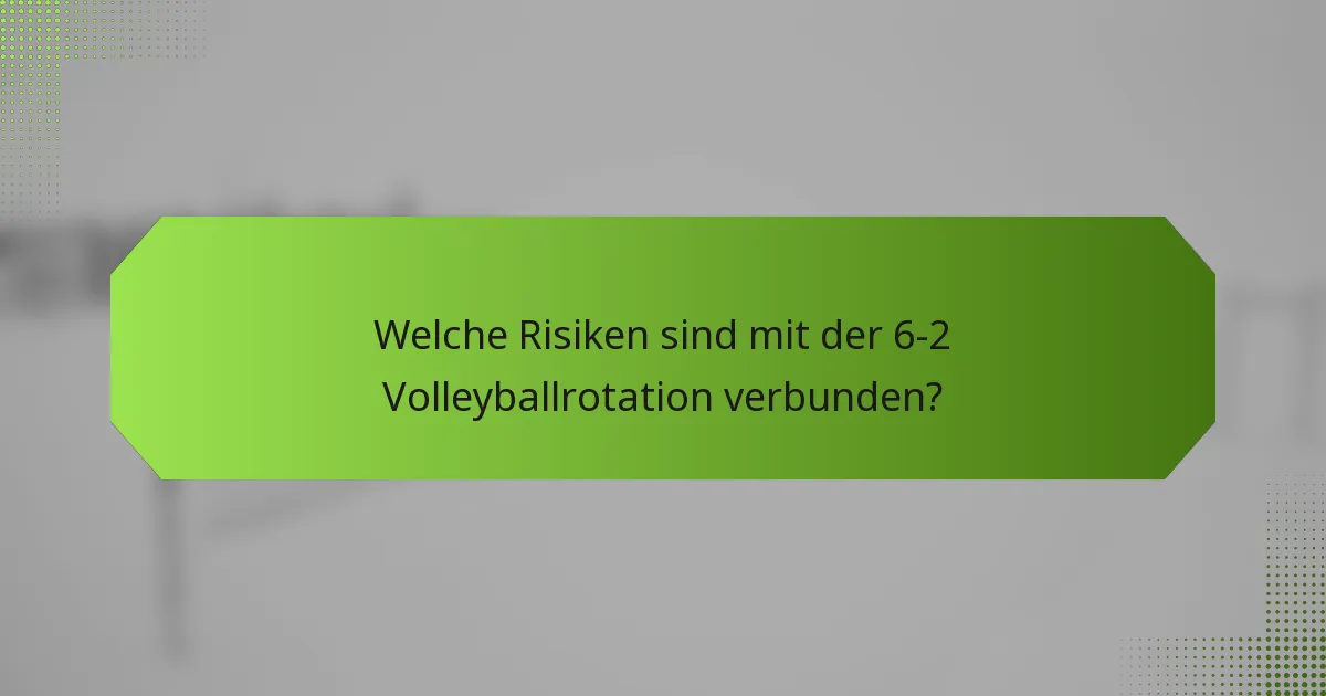 Welche Risiken sind mit der 6-2 Volleyballrotation verbunden?