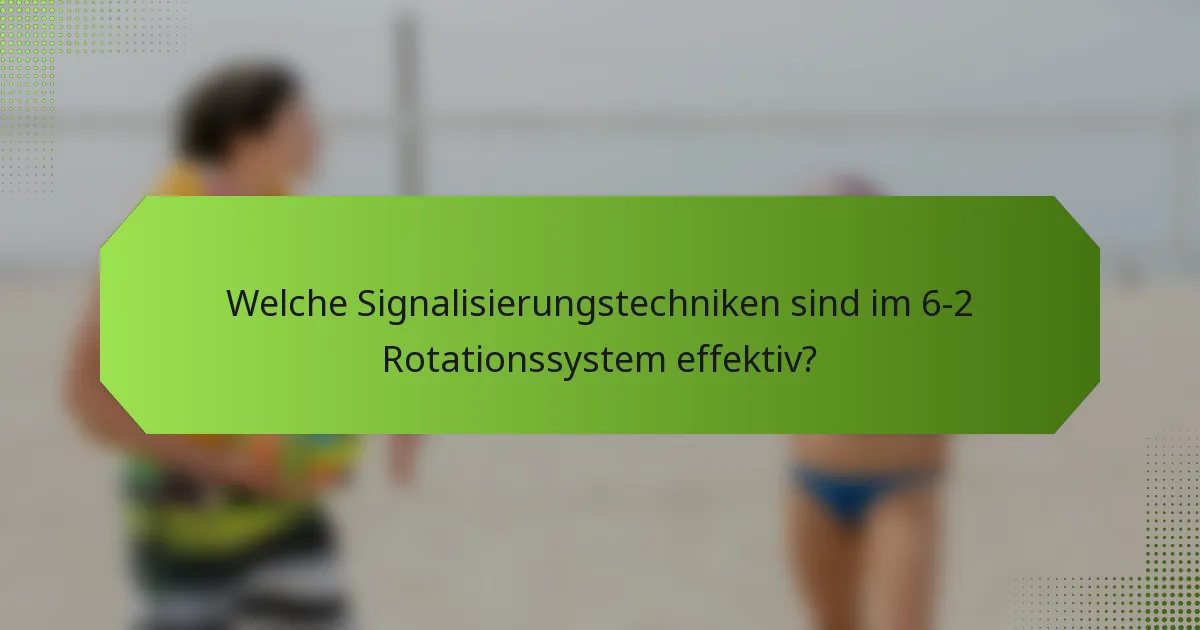 Welche Signalisierungstechniken sind im 6-2 Rotationssystem effektiv?