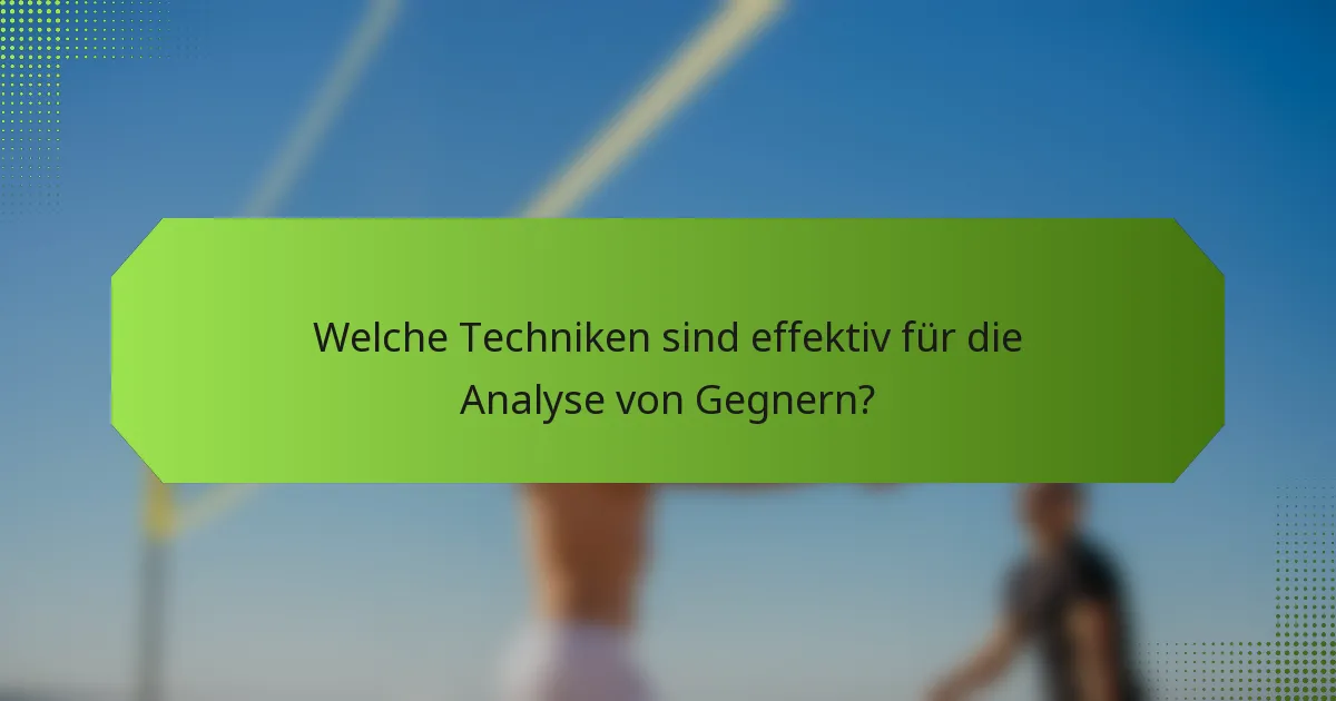 Welche Techniken sind effektiv für die Analyse von Gegnern?