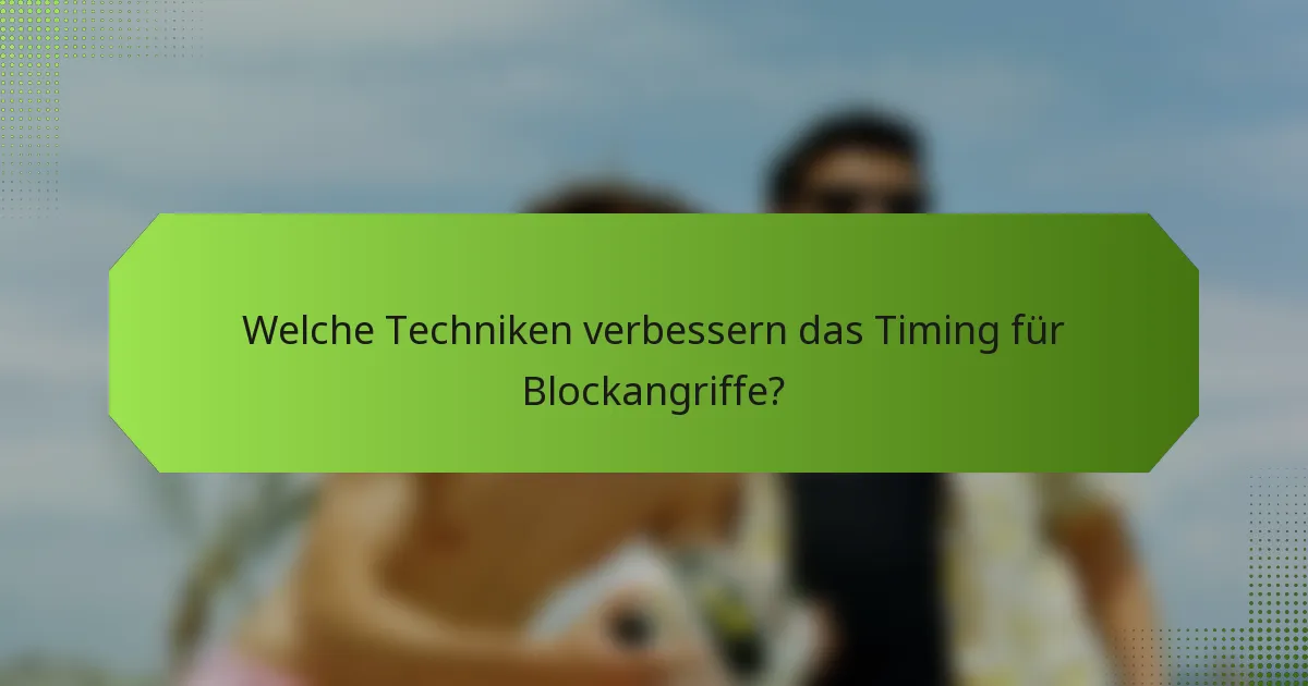 Welche Techniken verbessern das Timing für Blockangriffe?