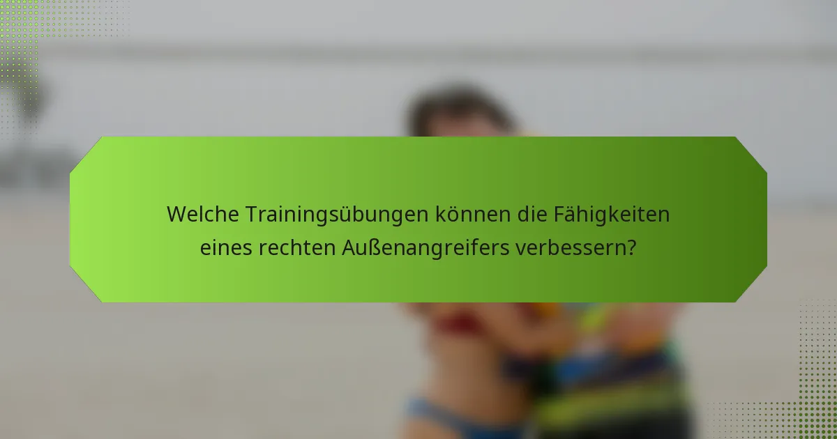 Welche Trainingsübungen können die Fähigkeiten eines rechten Außenangreifers verbessern?