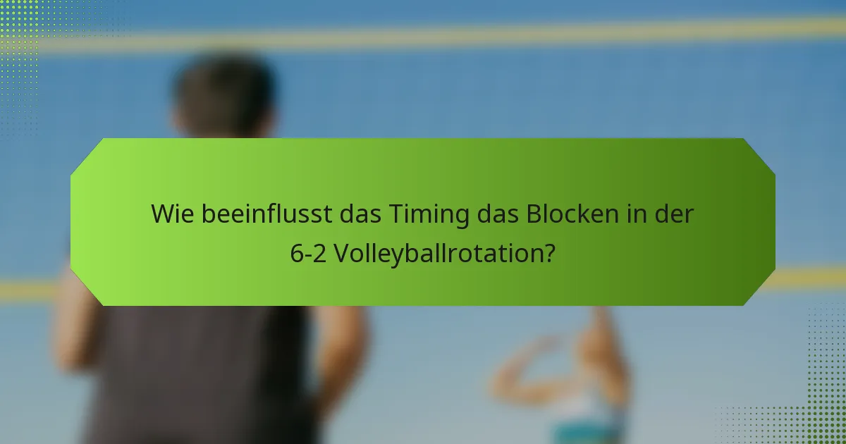 Wie beeinflusst das Timing das Blocken in der 6-2 Volleyballrotation?