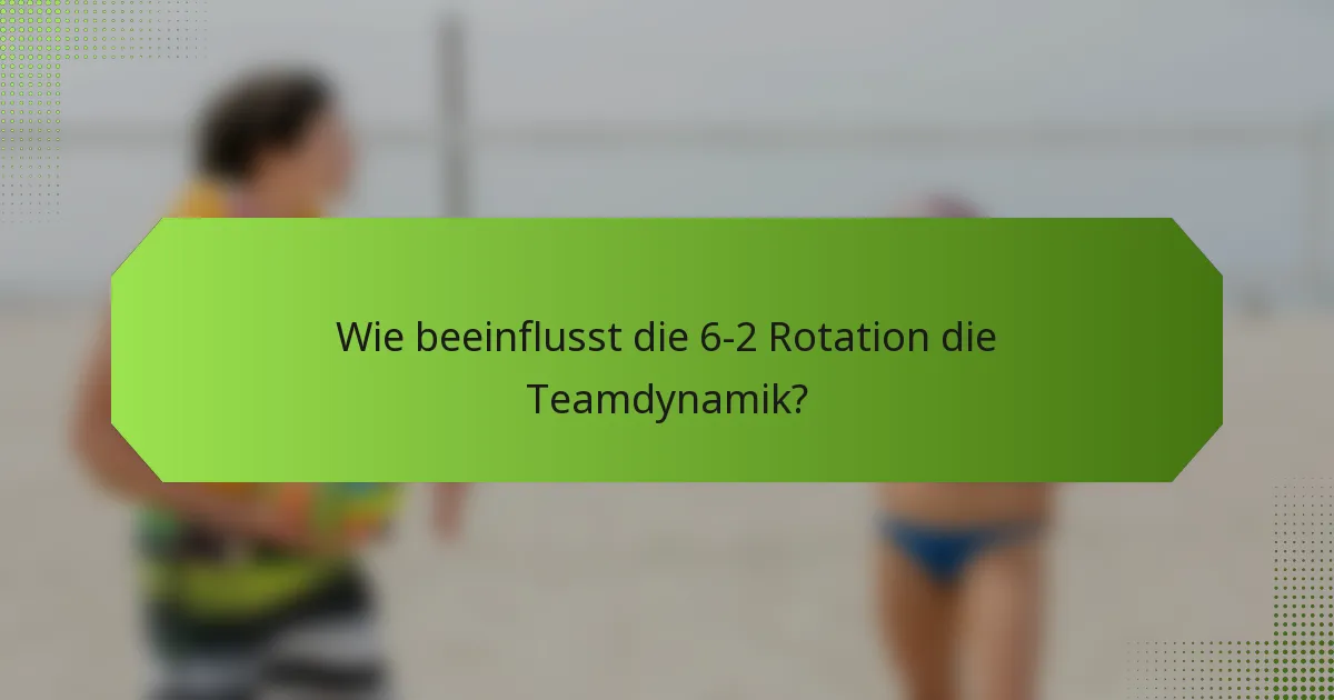 Wie beeinflusst die 6-2 Rotation die Teamdynamik?