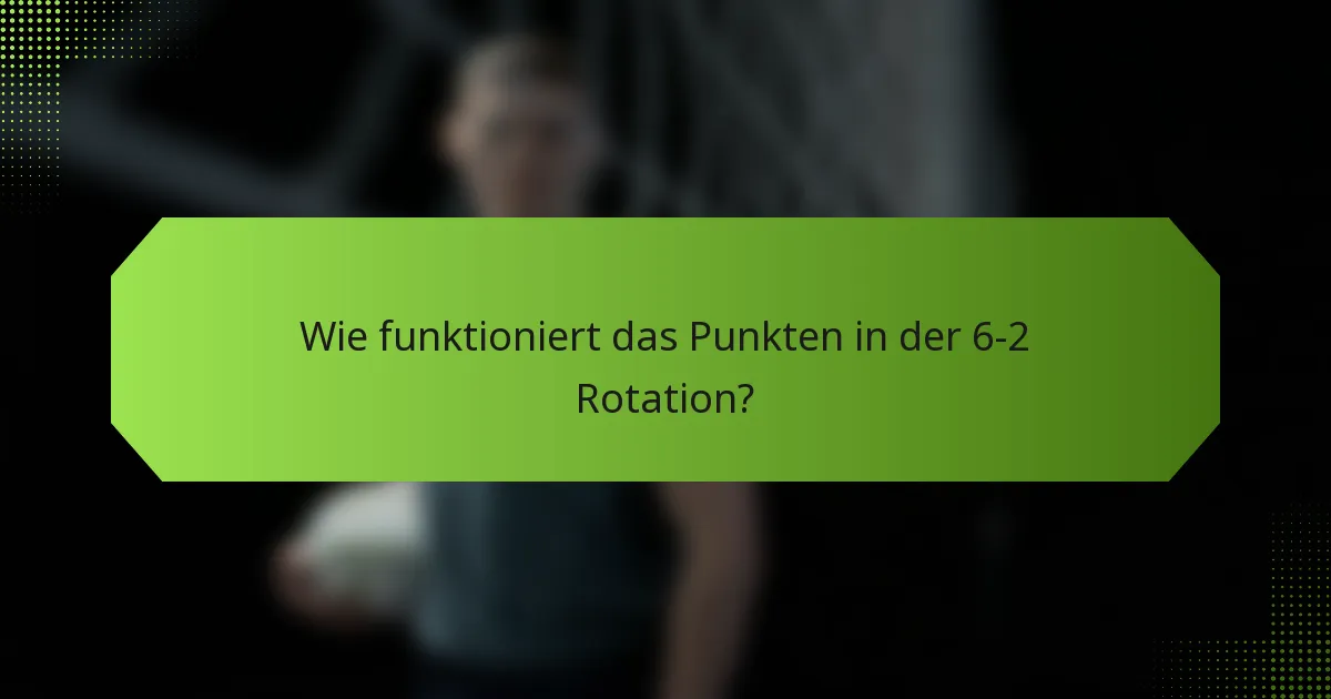 Wie funktioniert das Punkten in der 6-2 Rotation?