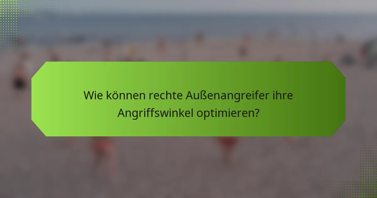 Wie können rechte Außenangreifer ihre Angriffswinkel optimieren?